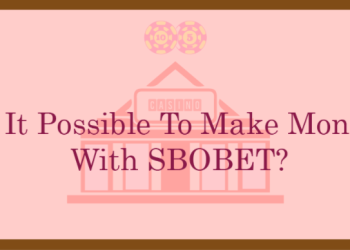 Is It Possible To Make Money With SBOBET?