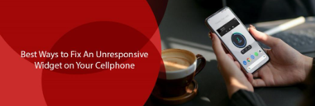 Best Ways to Fix an Unresponsive Widget on Your Cellphone