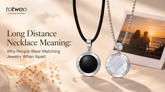Long Distance Necklace Meaning: Why People Wear Matching Jewelry When Apart